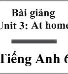 Bài Giảng Điện Tử Anh 6 Unit 3 Getting Started