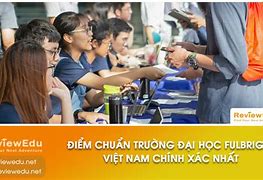 Học Bổng Fulbright 2022 Điểm Chuẩn Hcm Link Quốc Phòng